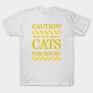 CAUTION WILL TALK ABOUT CAT FOR HOURS T-Shirt